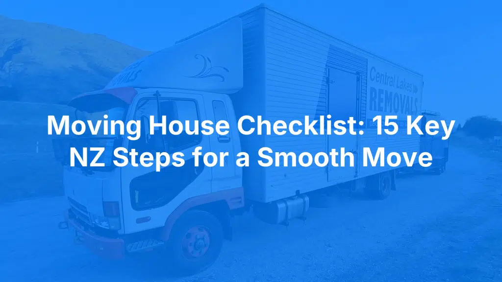 Moving house checklist: 15 key nz steps for a smooth move